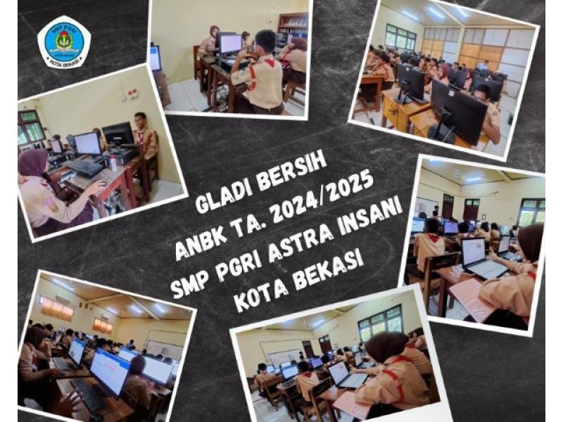 GLADI BERSIH ANBK TA. 2024/2025 SMP PGRI ASTRA INSANI